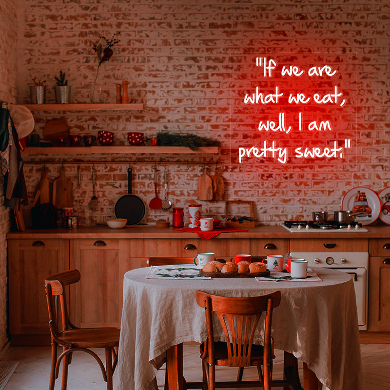 If we are what we eat, well, I am pretty sweet quote neon sign