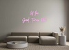 Custom neon sign Let the 
Goo...