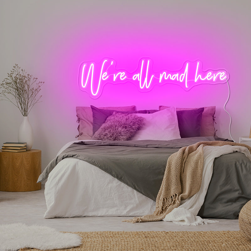 We’re all mad here Neon Sign